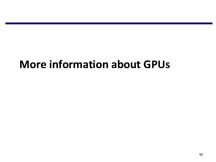 More information about GPUs 50 More information about GPUs 50
