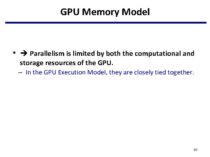 GPU Memory Model • Parallelism is limited by both the computational and storage resources GPU Memory Model • Parallelism is limited by both the computational and storage resources