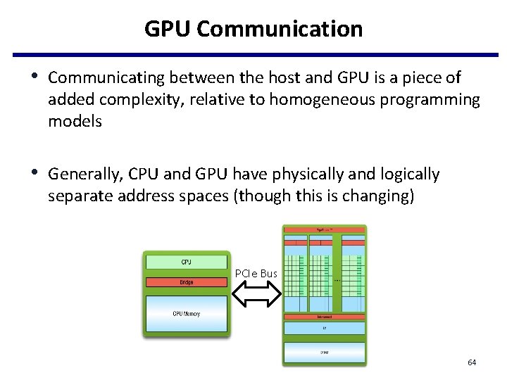 GPU Communication • Communicating between the host and GPU is a piece of added GPU Communication • Communicating between the host and GPU is a piece of added
