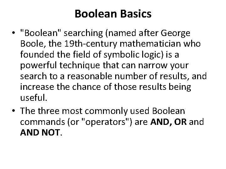 Boolean Basics • "Boolean" searching (named after George Boole, the 19 th-century mathematician who