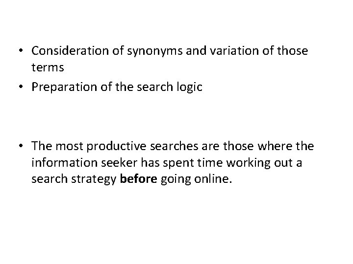  • Consideration of synonyms and variation of those terms • Preparation of the