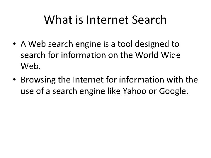 What is Internet Search • A Web search engine is a tool designed to