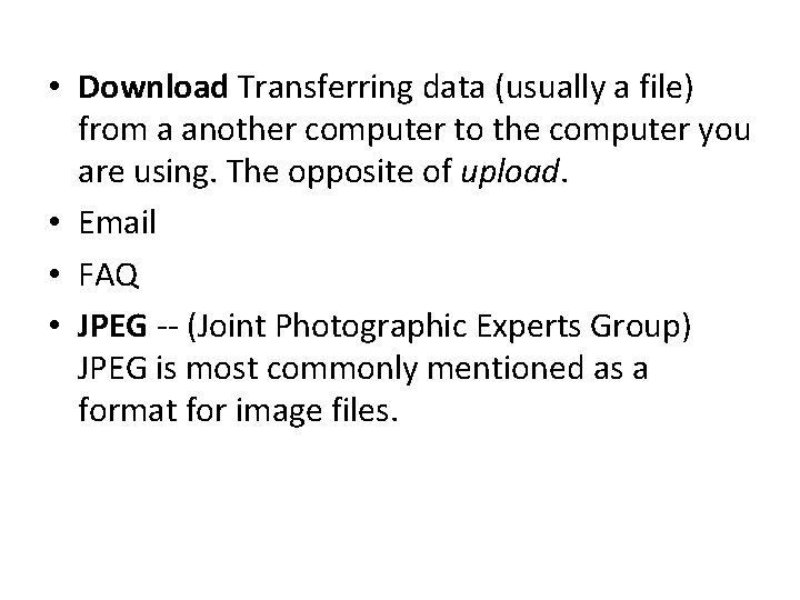  • Download Transferring data (usually a file) from a another computer to the