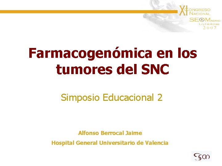 Farmacogenómica en los tumores del SNC Simposio Educacional 2 Alfonso Berrocal Jaime Hospital General