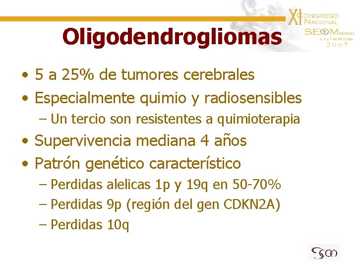 Oligodendrogliomas • 5 a 25% de tumores cerebrales • Especialmente quimio y radiosensibles –