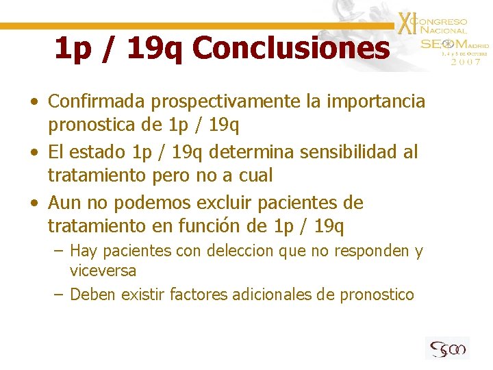 1 p / 19 q Conclusiones • Confirmada prospectivamente la importancia pronostica de 1