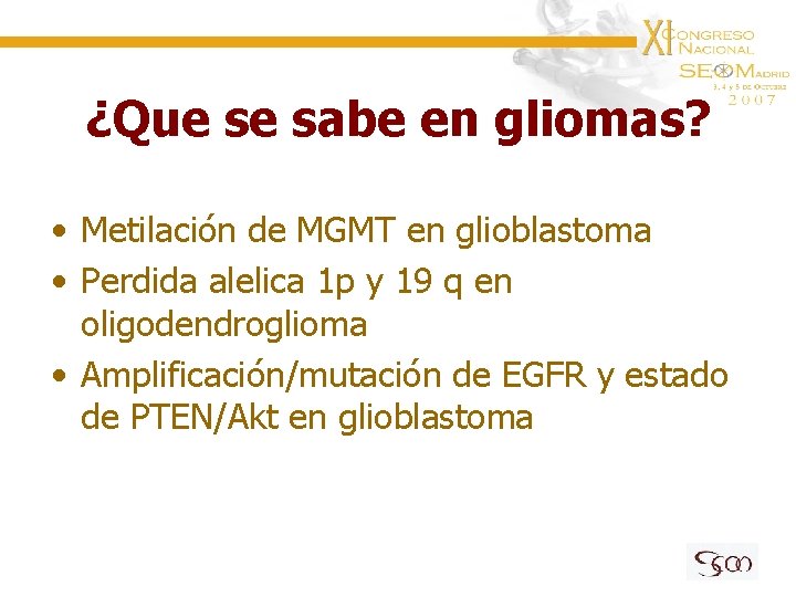 ¿Que se sabe en gliomas? • Metilación de MGMT en glioblastoma • Perdida alelica