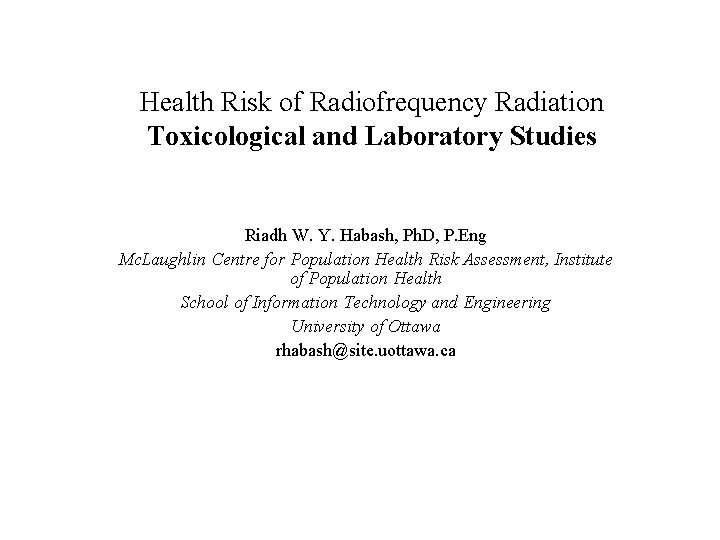 Health Risk of Radiofrequency Radiation Toxicological and Laboratory Studies Riadh W. Y. Habash, Ph.