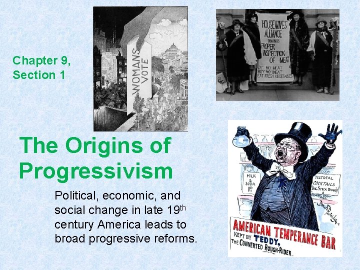 Chapter 9, Section 1 The Origins of Progressivism Political, economic, and social change in