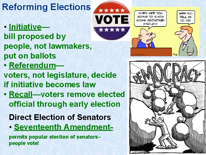 Reforming Elections • Initiative— bill proposed by people, not lawmakers, put on ballots •