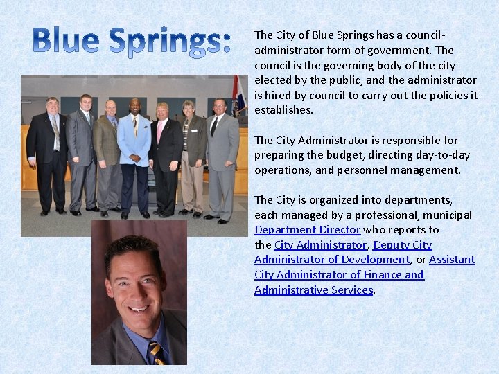 The City of Blue Springs has a counciladministrator form of government. The council is