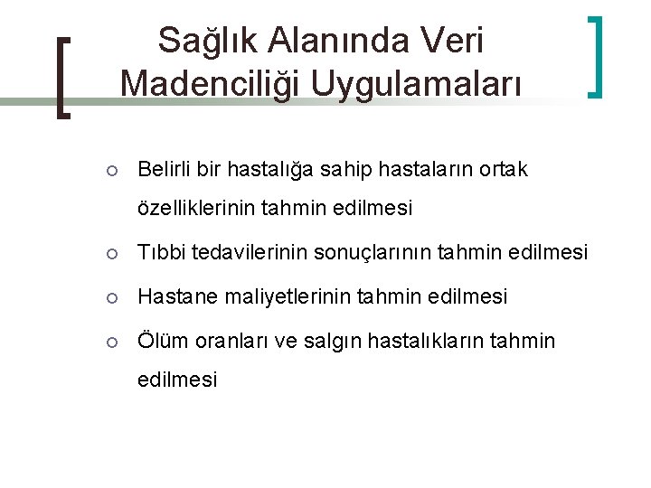 Sağlık Alanında Veri Madenciliği Uygulamaları ¡ Belirli bir hastalığa sahip hastaların ortak özelliklerinin tahmin