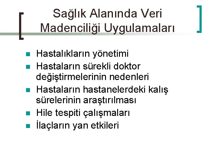 Sağlık Alanında Veri Madenciliği Uygulamaları n n n Hastalıkların yönetimi Hastaların sürekli doktor değiştirmelerinin