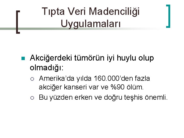 Tıpta Veri Madenciliği Uygulamaları n Akciğerdeki tümörün iyi huylu olup olmadığı: ¡ ¡ Amerika’da