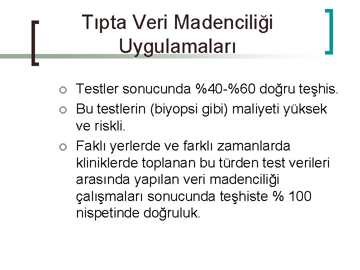 Tıpta Veri Madenciliği Uygulamaları ¡ ¡ ¡ Testler sonucunda %40 -%60 doğru teşhis. Bu