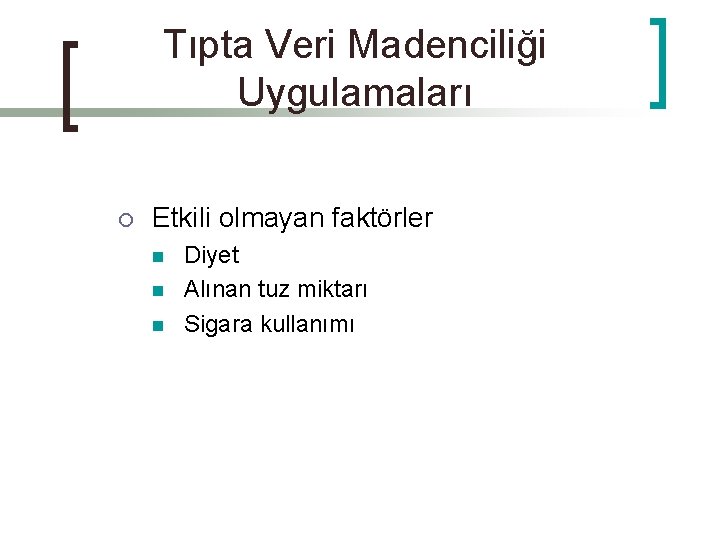 Tıpta Veri Madenciliği Uygulamaları ¡ Etkili olmayan faktörler n n n Diyet Alınan tuz