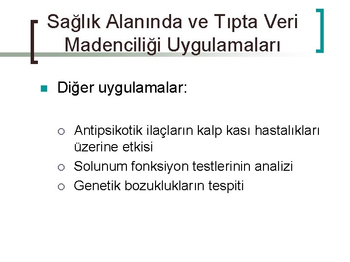 Sağlık Alanında ve Tıpta Veri Madenciliği Uygulamaları n Diğer uygulamalar: ¡ ¡ ¡ Antipsikotik