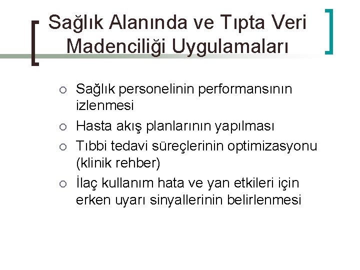 Sağlık Alanında ve Tıpta Veri Madenciliği Uygulamaları ¡ ¡ Sağlık personelinin performansının izlenmesi Hasta