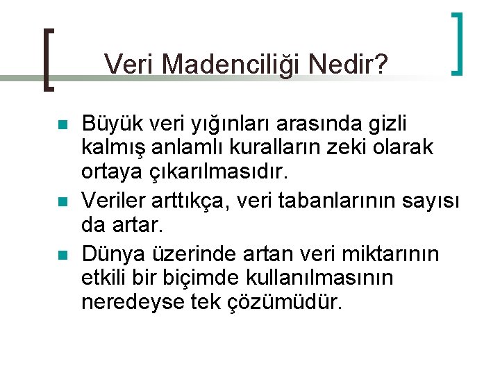 Veri Madenciliği Nedir? n n n Büyük veri yığınları arasında gizli kalmış anlamlı kuralların
