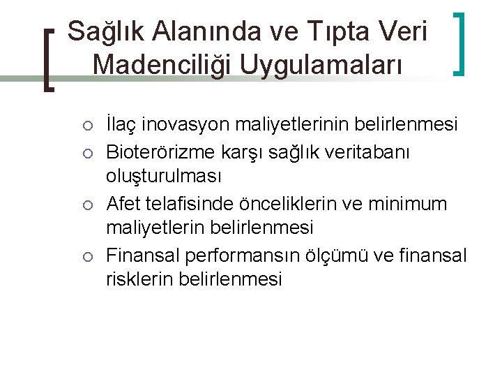 Sağlık Alanında ve Tıpta Veri Madenciliği Uygulamaları ¡ ¡ İlaç inovasyon maliyetlerinin belirlenmesi Bioterörizme