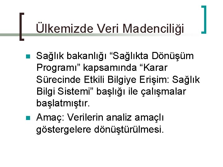 Ülkemizde Veri Madenciliği n n Sağlık bakanlığı “Sağlıkta Dönüşüm Programı” kapsamında “Karar Sürecinde Etkili