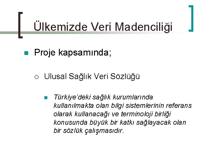 Ülkemizde Veri Madenciliği n Proje kapsamında; ¡ Ulusal Sağlık Veri Sözlüğü n Türkiye’deki sağlık