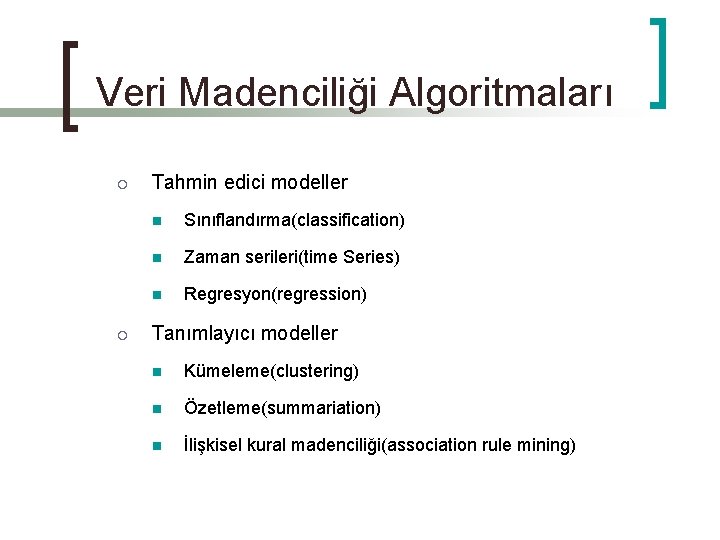 Veri Madenciliği Algoritmaları ¡ ¡ Tahmin edici modeller n Sınıflandırma(classification) n Zaman serileri(time Series)