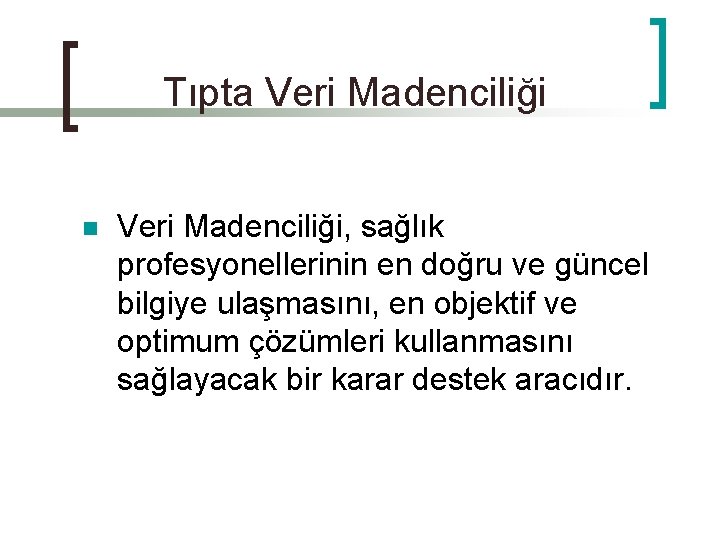 Tıpta Veri Madenciliği n Veri Madenciliği, sağlık profesyonellerinin en doğru ve güncel bilgiye ulaşmasını,