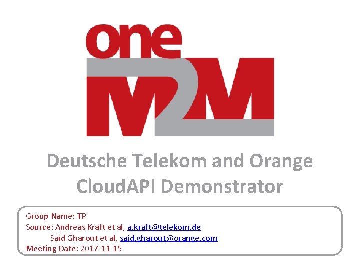 Deutsche Telekom and Orange Cloud. API Demonstrator Group Name: TP Source: Andreas Kraft et