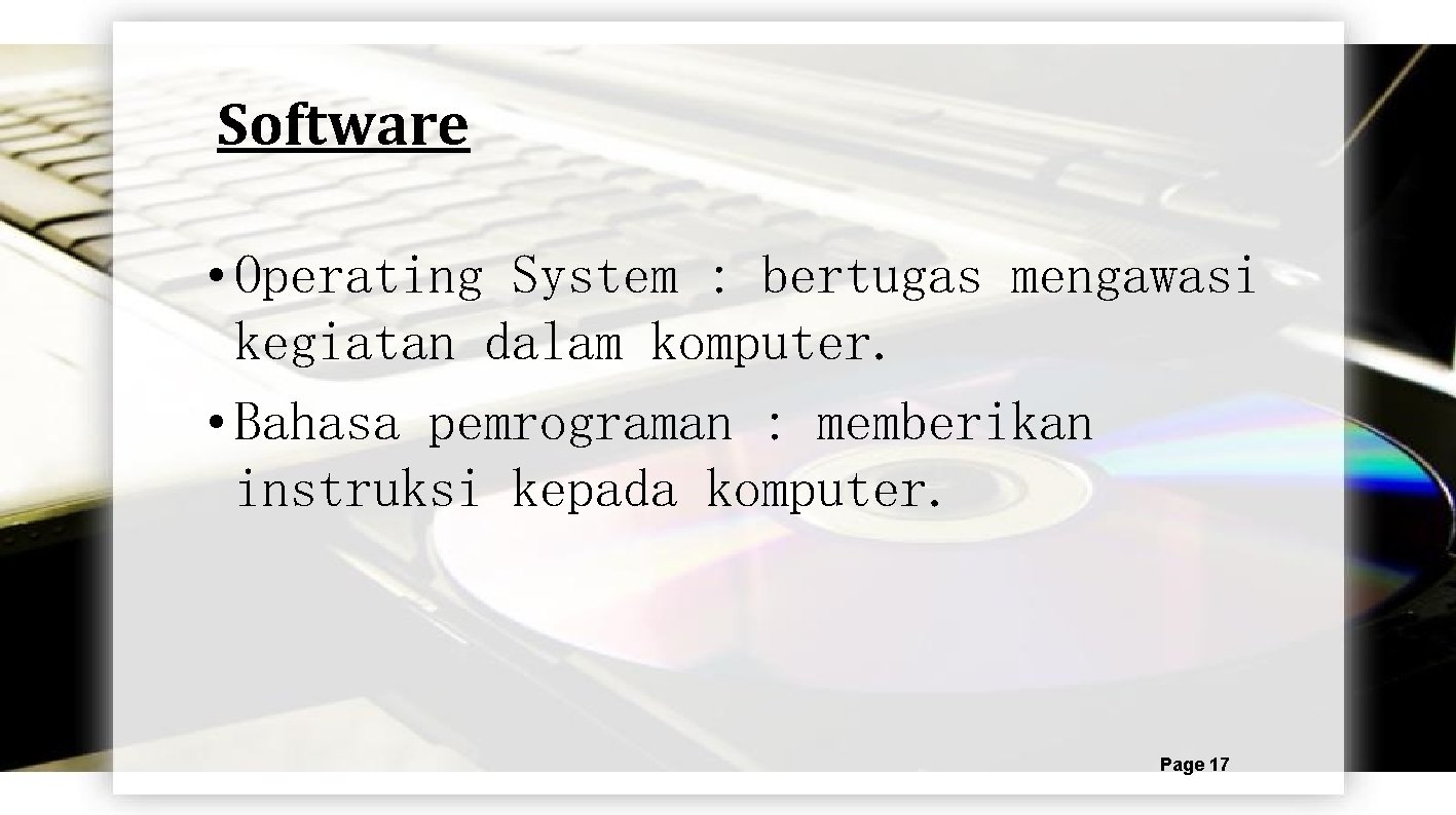 Software • Operating System : bertugas mengawasi kegiatan dalam komputer. • Bahasa pemrograman :