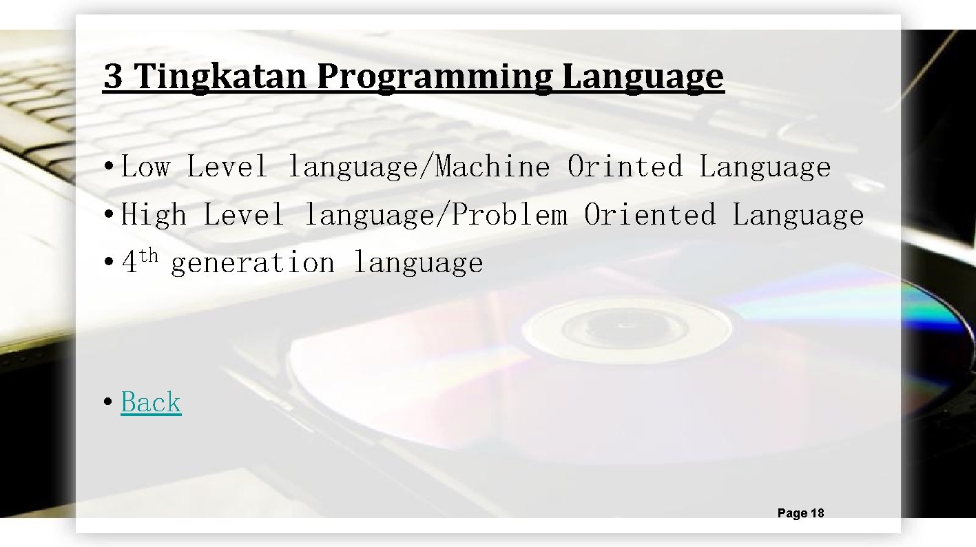 3 Tingkatan Programming Language • Low Level language/Machine Orinted Language • High Level language/Problem