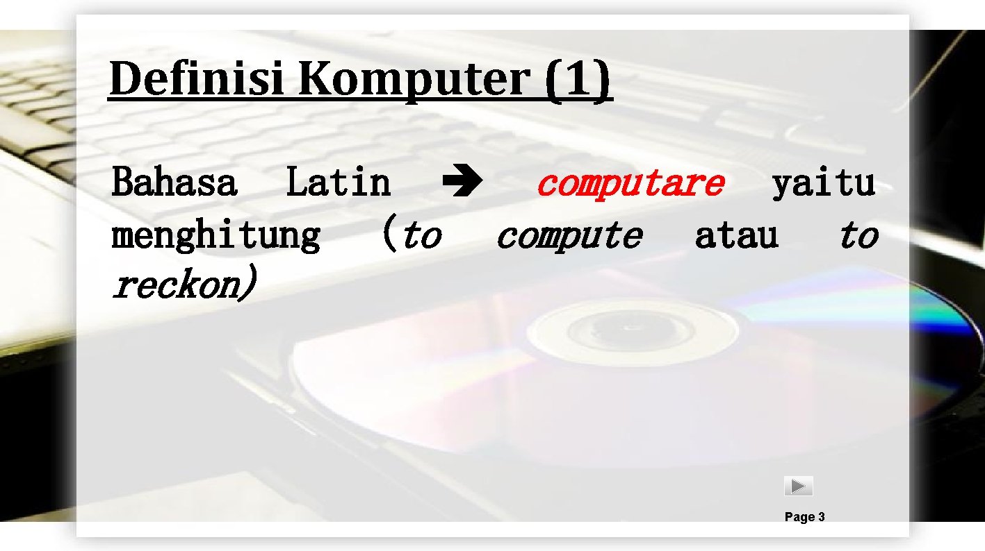 Definisi Komputer (1) Bahasa Latin computare yaitu menghitung (to compute atau to reckon) Powerpoint