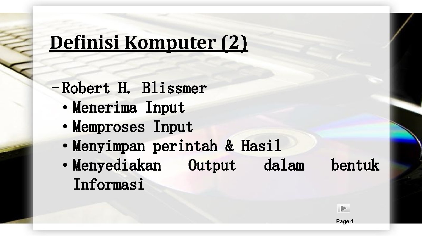 Definisi Komputer (2) - Robert H. Blissmer • Menerima Input • Memproses Input •