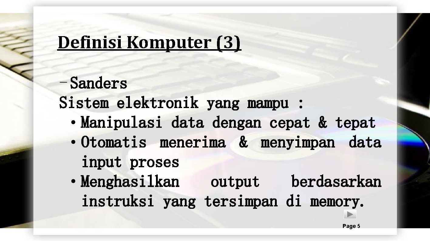 Definisi Komputer (3) - Sanders Sistem elektronik yang mampu : • Manipulasi data dengan