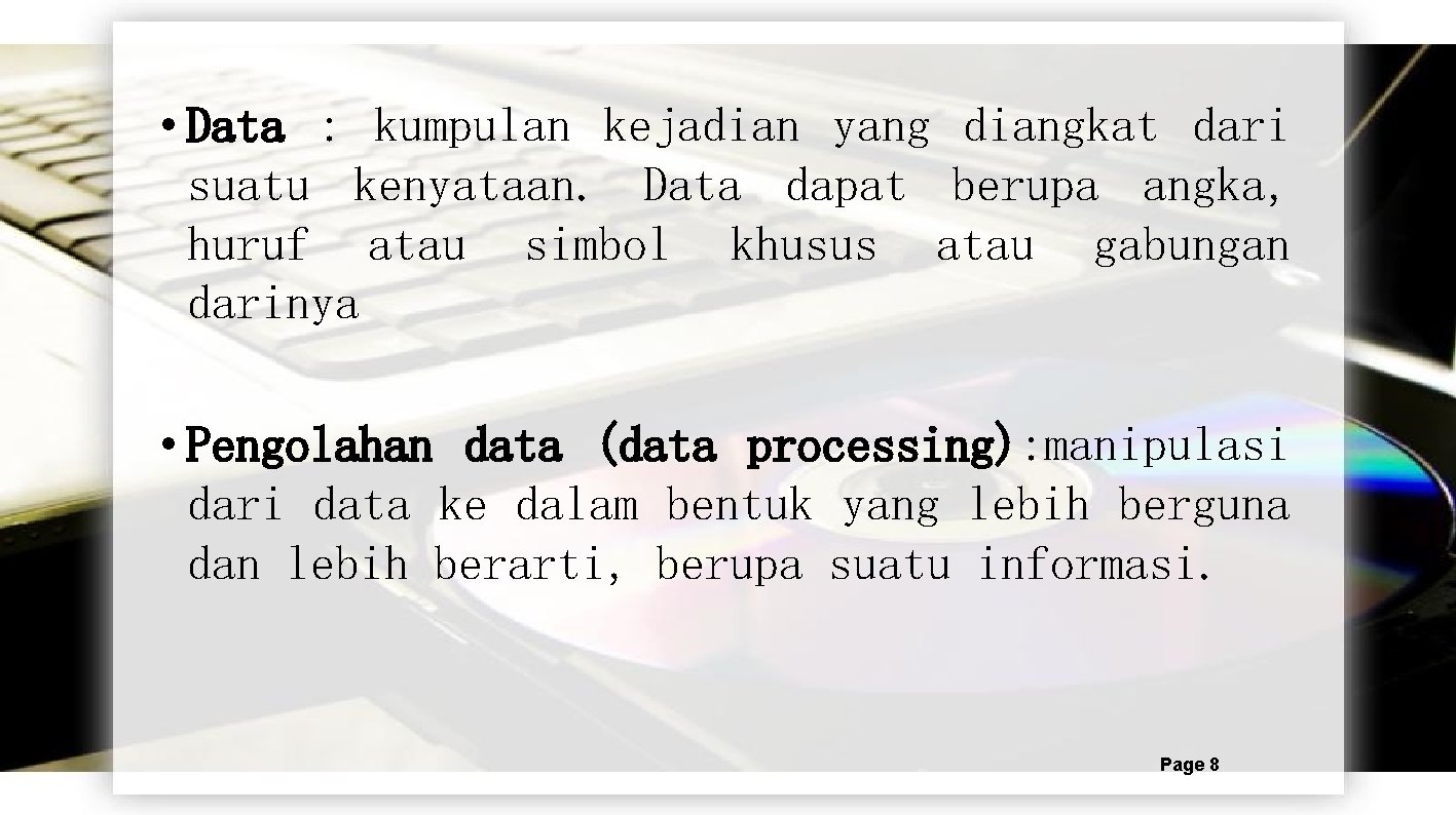  • Data : kumpulan kejadian yang diangkat dari suatu kenyataan. Data dapat berupa
