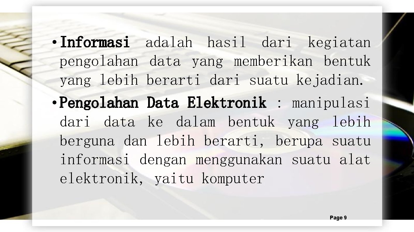  • Informasi adalah hasil dari kegiatan pengolahan data yang memberikan bentuk yang lebih