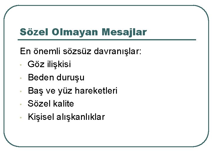 Sözel Olmayan Mesajlar En önemli sözsüz davranışlar: • Göz ilişkisi • Beden duruşu •