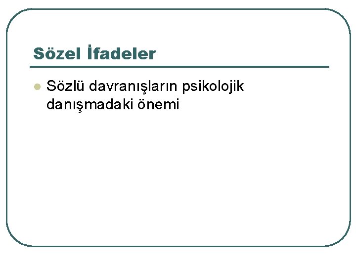 Sözel İfadeler l Sözlü davranışların psikolojik danışmadaki önemi 