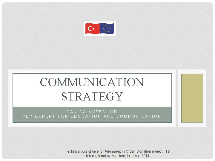 COMMUNICATION STRATEGY DANICA AVSEC, MD KEY EXPERT FOR EDUCATION AND COMMUNICATION Technical Assistance for COMMUNICATION STRATEGY DANICA AVSEC, MD KEY EXPERT FOR EDUCATION AND COMMUNICATION Technical Assistance for