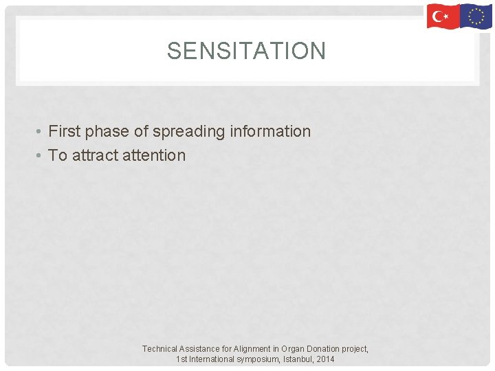 SENSITATION • First phase of spreading information • To attract attention Technical Assistance for SENSITATION • First phase of spreading information • To attract attention Technical Assistance for