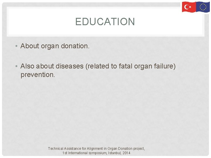 EDUCATION • About organ donation. • Also about diseases (related to fatal organ failure) EDUCATION • About organ donation. • Also about diseases (related to fatal organ failure)