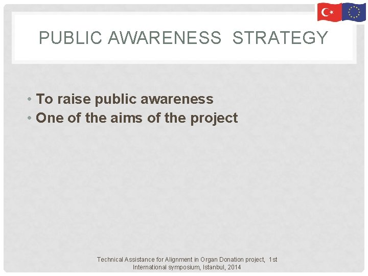 PUBLIC AWARENESS STRATEGY • To raise public awareness • One of the aims of PUBLIC AWARENESS STRATEGY • To raise public awareness • One of the aims of