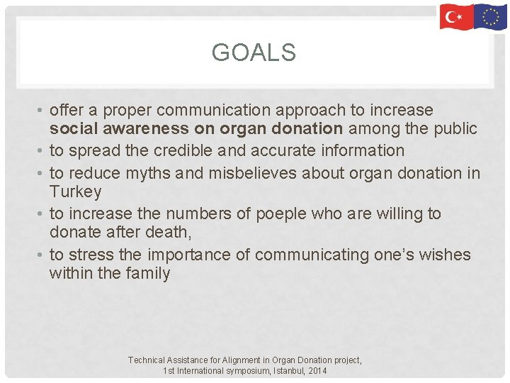 GOALS • offer a proper communication approach to increase social awareness on organ donation GOALS • offer a proper communication approach to increase social awareness on organ donation
