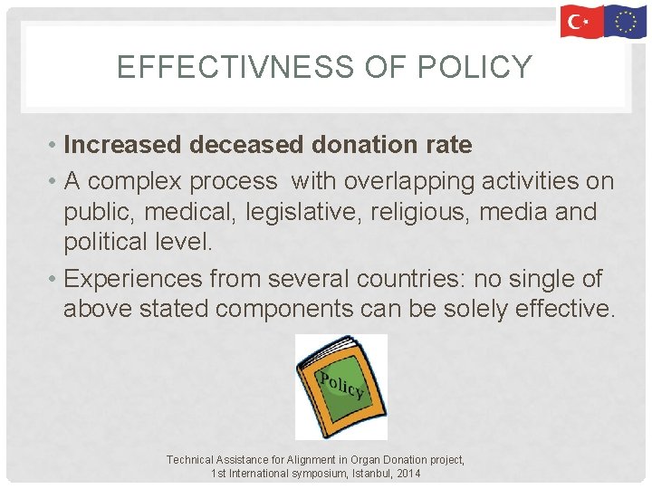 EFFECTIVNESS OF POLICY • Increased deceased donation rate • A complex process with overlapping EFFECTIVNESS OF POLICY • Increased deceased donation rate • A complex process with overlapping