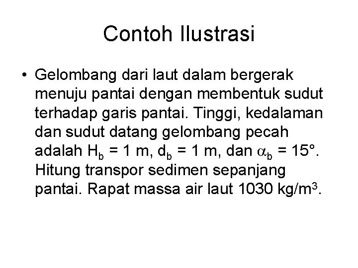 Contoh Ilustrasi • Gelombang dari laut dalam bergerak menuju pantai dengan membentuk sudut terhadap