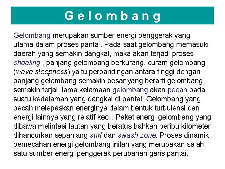 Gelombang merupakan sumber energi penggerak yang utama dalam proses pantai. Pada saat gelombang memasuki