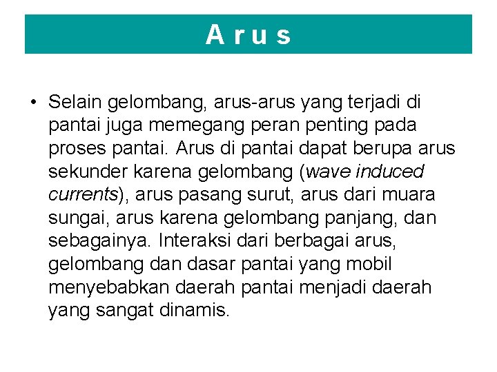 Arus • Selain gelombang, arus-arus yang terjadi di pantai juga memegang peran penting pada