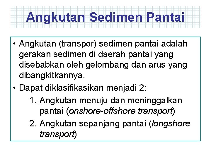 Angkutan Sedimen Pantai • Angkutan (transpor) sedimen pantai adalah gerakan sedimen di daerah pantai