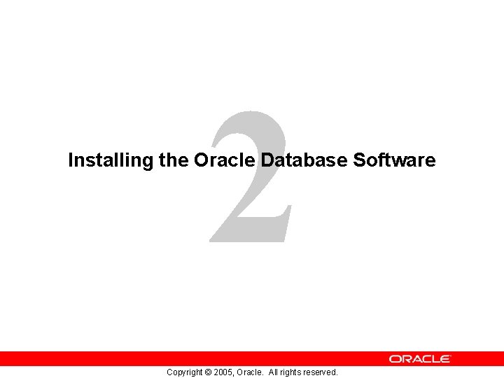 2 Installing the Oracle Database Software Copyright © 2005, Oracle. All rights reserved. 