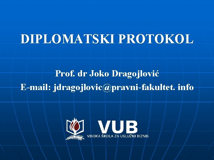 DIPLOMATSKI PROTOKOL Prof. dr Joko Dragojlović E-mail: jdragojlovic@pravni-fakultet. info 